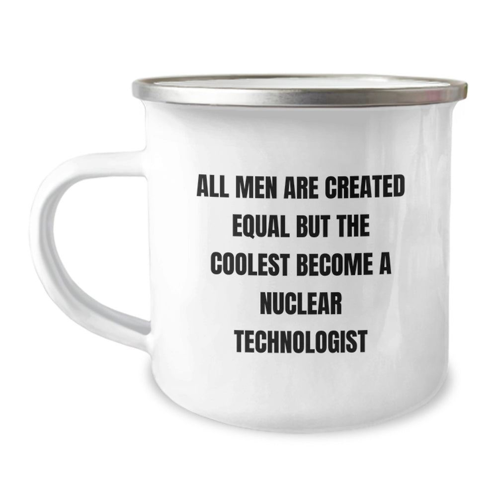 Nuclear Technologist Funny Quote Gifts for Men - All Men Are Created Equal But The Coolest Become A Nuclear Technologist - Christmas Unique Mugs for Nuclear Tech Enthusiasts - Image 1