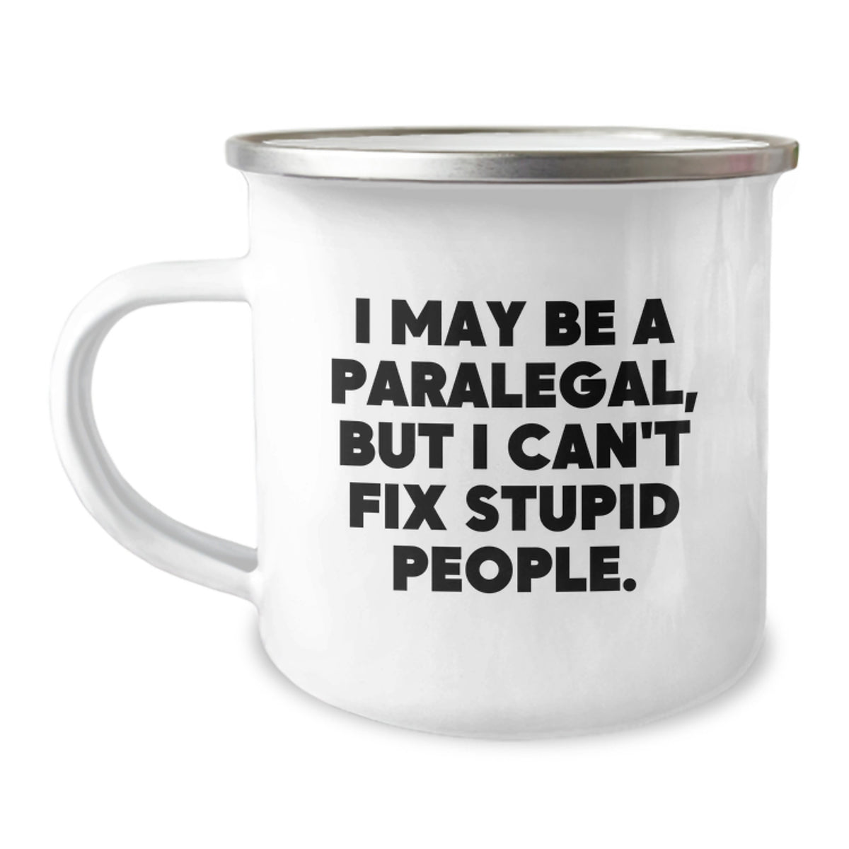 Funny Paralegal Gifts from Friends, Coworkers, or Family - I May Be A Paralegal, But I Can't Fix Stupid People. - 12 oz Stainless Steel Camping Mug for Paralegal Graduation - Image 1