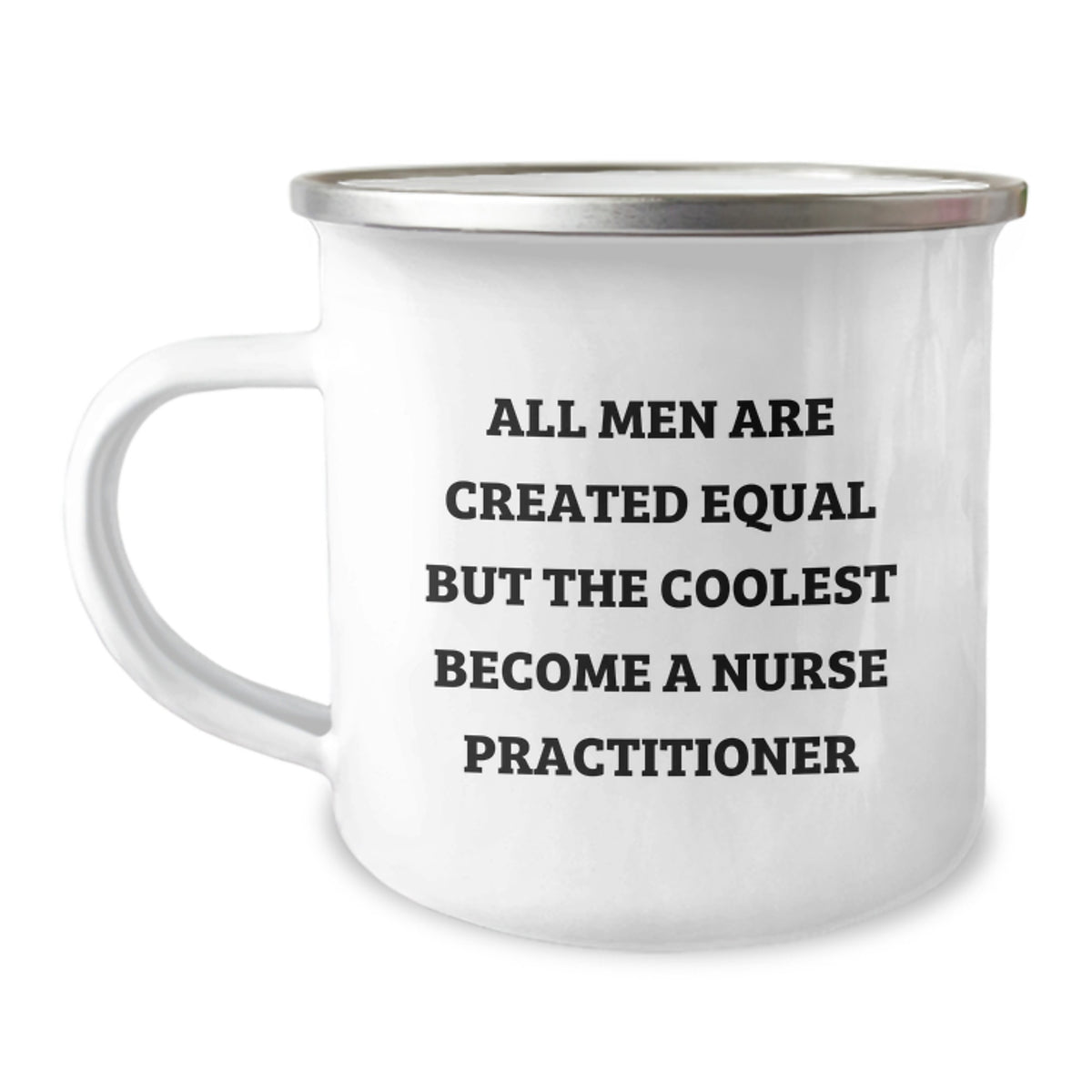 Funny Nurse Practitioner Gifts from Friends, Unique Camping Mug for Graduation, 'All Men Are Created Equal But The Coolest Become A Nurse Practitioner' Quote - Image 1