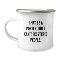 Load image into Gallery viewer, Funny Christmas Unique Gifts for Porters - Porter Camping Mug - &#39;I May Be A Porter, But I Can&#39;t Fix Stupid People.&#39; Quote - Image 1
