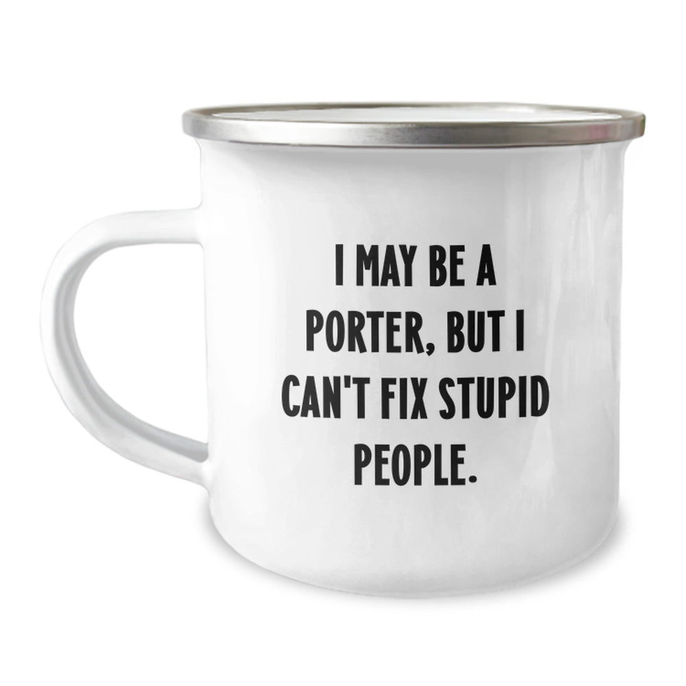 Funny Christmas Unique Gifts for Porters - Porter Camping Mug - 'I May Be A Porter, But I Can't Fix Stupid People.' Quote - Image 1