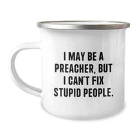 Load image into Gallery viewer, Funny Preacher Gifts for Men from Friends, Preacher Mug, I May Be A Preacher, But I Can&#39;t Fix Stupid People. Camping Mug - Image 1
