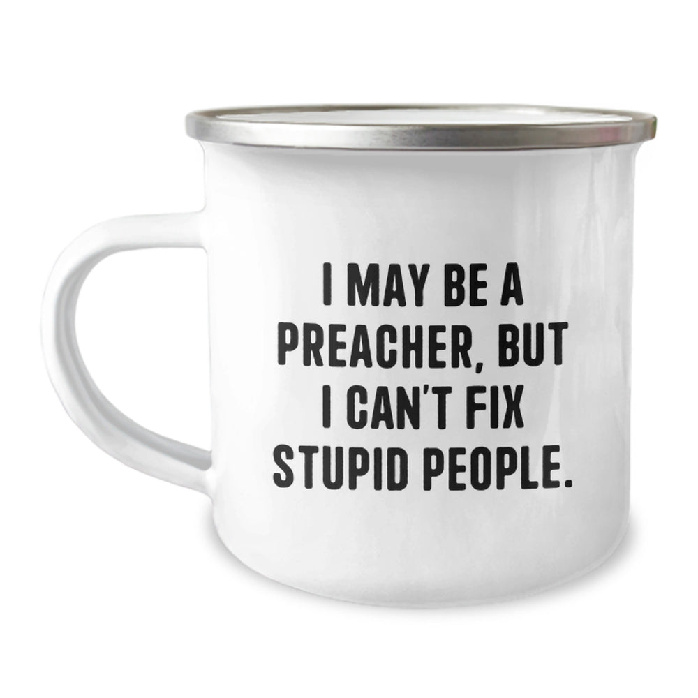 Funny Preacher Gifts for Men from Friends, Preacher Mug, I May Be A Preacher, But I Can't Fix Stupid People. Camping Mug - Image 1
