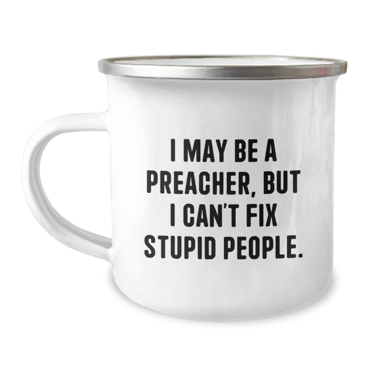 Funny Preacher Gifts for Men from Friends, Preacher Mug, I May Be A Preacher, But I Can't Fix Stupid People. Camping Mug - Image 1