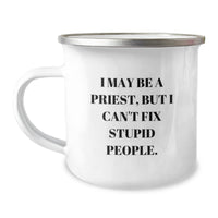 Load image into Gallery viewer, Funny Priest Gifts from Men, Gifts for Priest, I May Be A Priest, But I Can&#39;t Fix Stupid People. Christmas Unique Mugs for Camping Enthusiasts - Image 1
