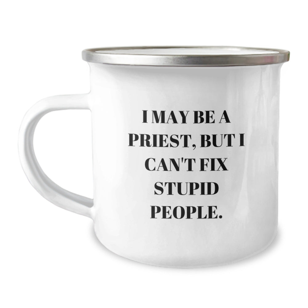Funny Priest Gifts from Men, Gifts for Priest, I May Be A Priest, But I Can't Fix Stupid People. Christmas Unique Mugs for Camping Enthusiasts - Image 1