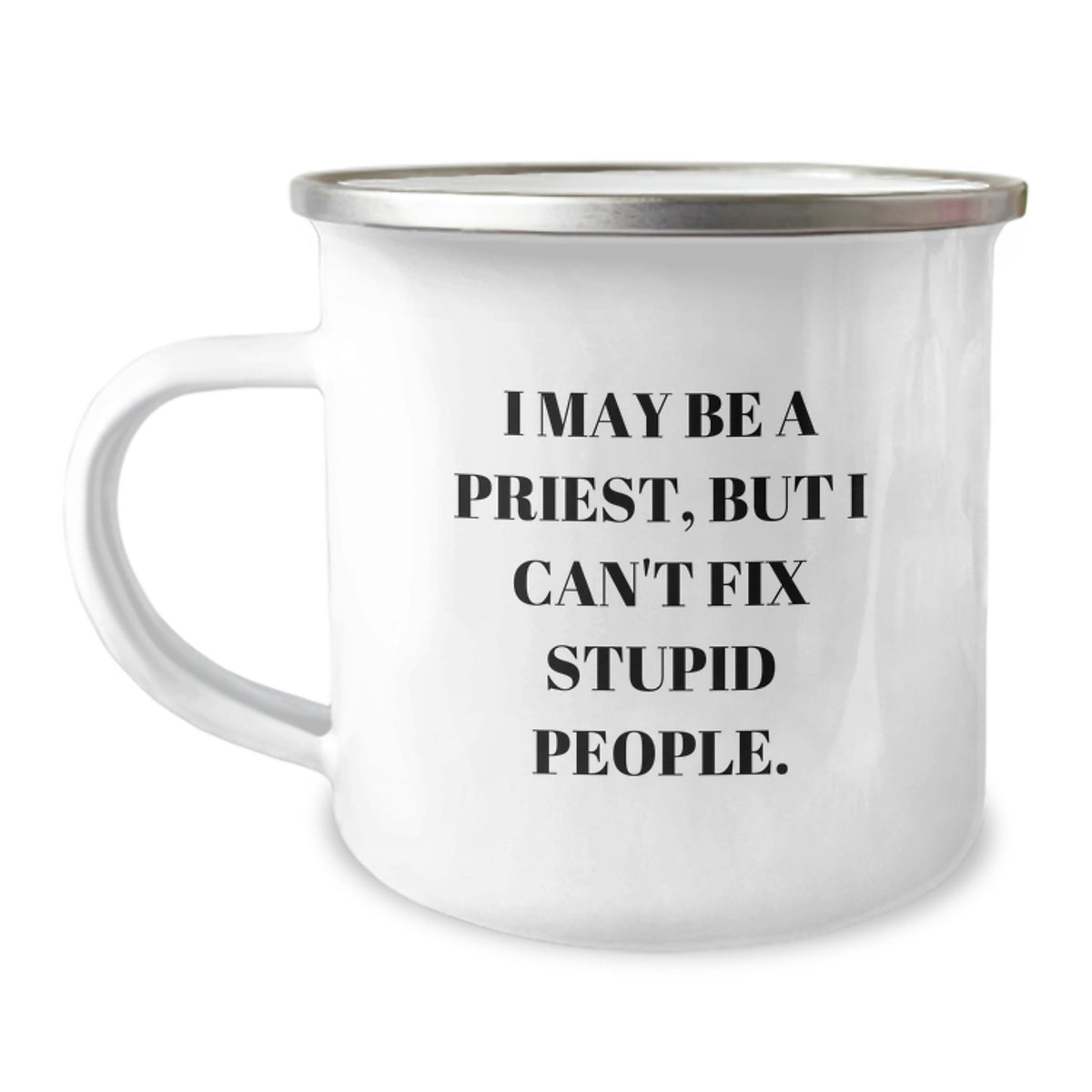 Funny Priest Gifts from Men, Gifts for Priest, I May Be A Priest, But I Can't Fix Stupid People. Christmas Unique Mugs for Camping Enthusiasts - Image 1