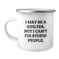 Load image into Gallery viewer, Funny Quilter Gifts for Men from Friends, Christmas Unique Quilter Mugs with I May Be A Quilter, But I Can&#39;t Fix Stupid People. - Image 1
