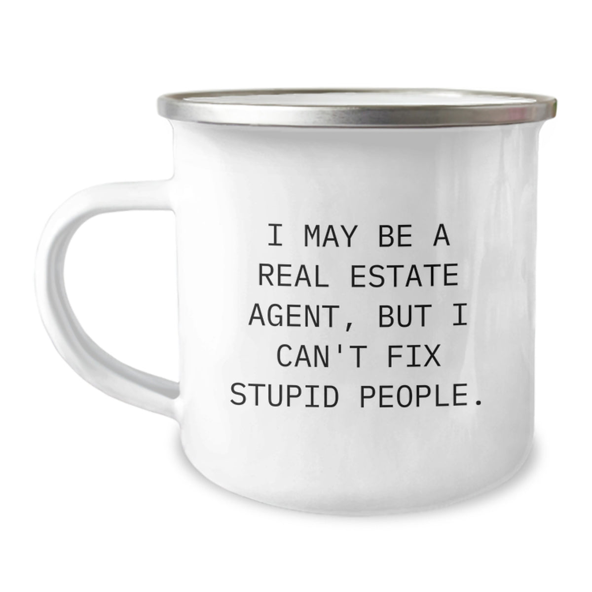 Funny Real Estate Agent Camping Mug for Men, Gifts from Friends to Real Estate Agent, I May Be A Real Estate Agent, But I Can't Fix Stupid People, Christmas Unique Gifts for Real Estate Agent - Image 1
