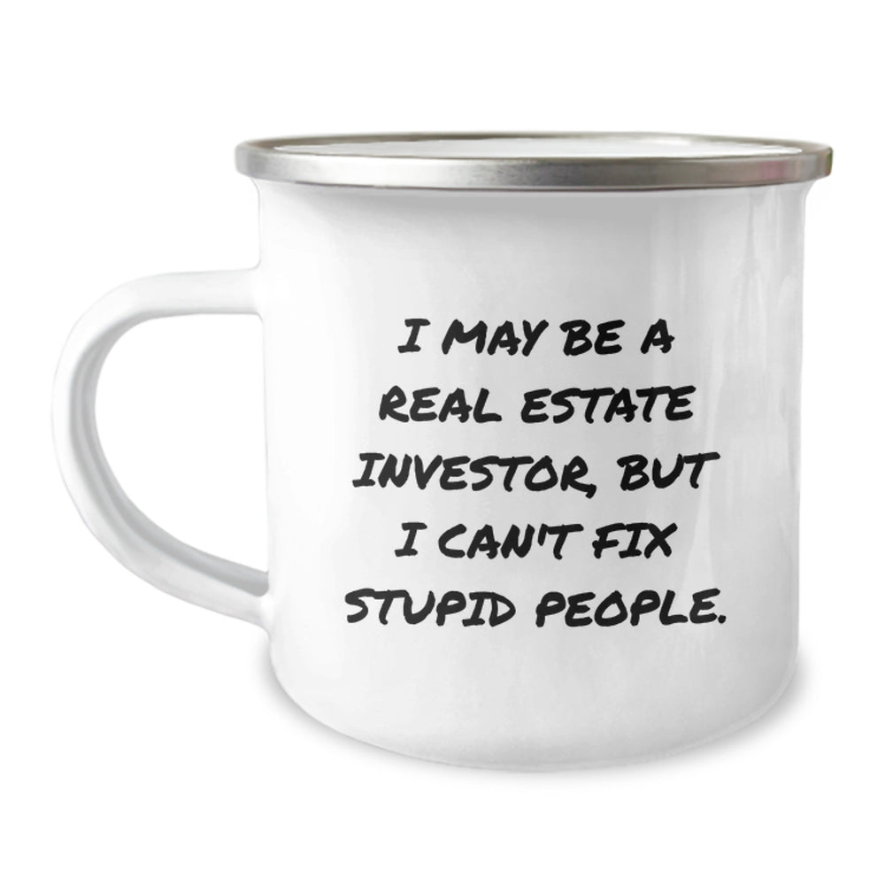 Funny Real Estate Investor Christmas Unique Gifts from Friends to Men, Unique Camping Mug with I May Be A Real Estate Investor, But I Can't Fix Stupid People. - Image 1