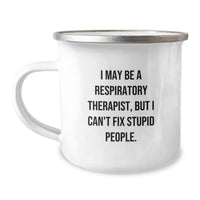 Load image into Gallery viewer, Funny Gifts for Respiratory Therapist, Camping Mug - I May Be A Respiratory Therapist, But I Can&#39;t Fix Stupid People., Perfect for Christmas Unique Gifts from Friends to Family - Image 1
