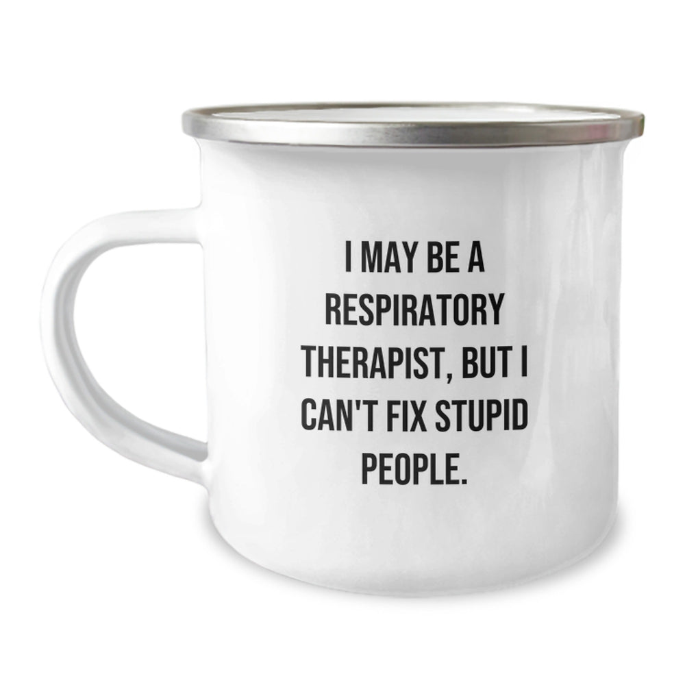 Funny Gifts for Respiratory Therapist, Camping Mug - I May Be A Respiratory Therapist, But I Can't Fix Stupid People., Perfect for Christmas Unique Gifts from Friends to Family - Image 1