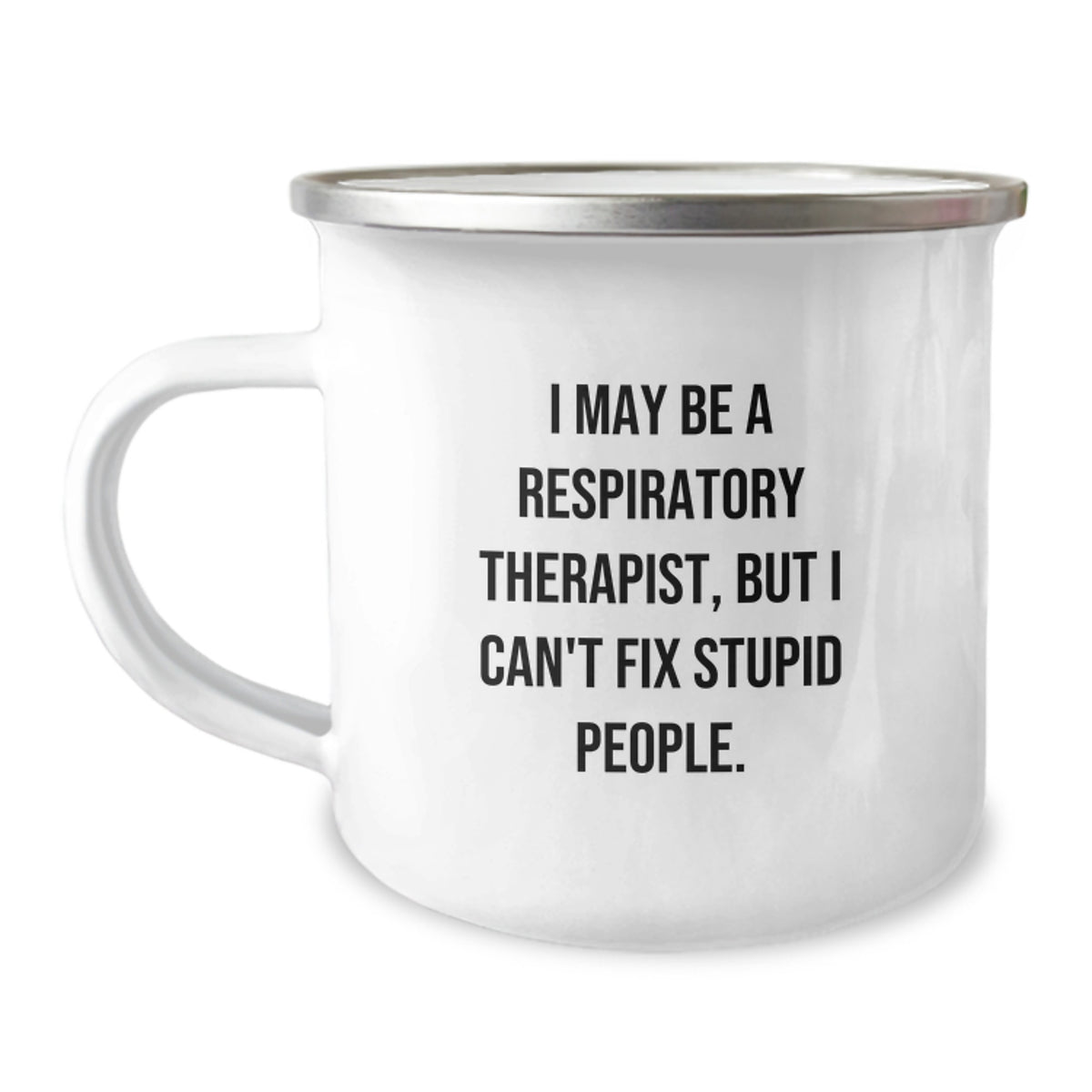 Funny Gifts for Respiratory Therapist, Camping Mug - I May Be A Respiratory Therapist, But I Can't Fix Stupid People., Perfect for Christmas Unique Gifts from Friends to Family - Image 1