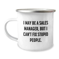Load image into Gallery viewer, Funny Gifts from Friends and Family for Sales Manager, Camping Mug with &#39;I May Be A Sales Manager, But I Can&#39;t Fix Stupid People.&#39; Quote, Christmas Unique Gifts for Men - Image 1
