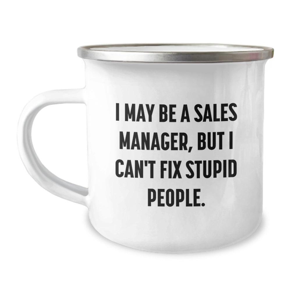 Funny Gifts from Friends and Family for Sales Manager, Camping Mug with 'I May Be A Sales Manager, But I Can't Fix Stupid People.' Quote, Christmas Unique Gifts for Men - Image 1