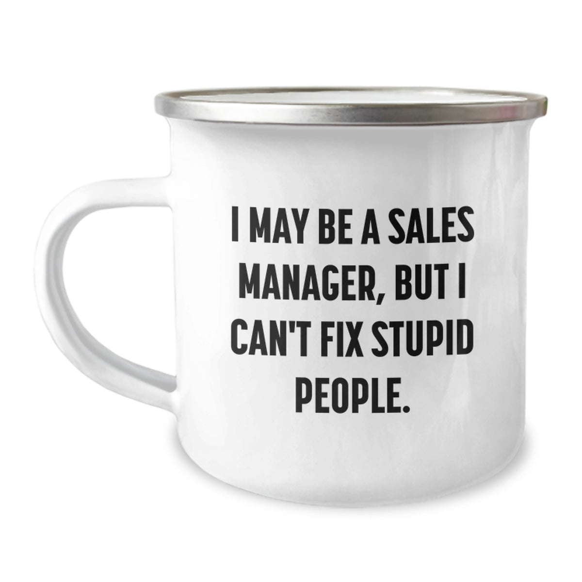 Funny Gifts from Friends and Family for Sales Manager, Camping Mug with 'I May Be A Sales Manager, But I Can't Fix Stupid People.' Quote, Christmas Unique Gifts for Men - Image 1