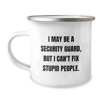 Load image into Gallery viewer, Security Guard Humor Gifts from Friends for Men Funny Camping Mug, &#39;I May Be A Security Guard, But I Can&#39;t Fix Stupid People.&#39;, Perfect Birthday Unique Gifts - Image 1
