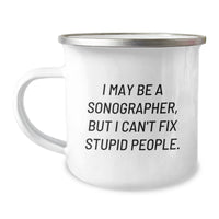 Load image into Gallery viewer, Funny Sonographer Gifts from Friends for Him or Her - &#39;I May Be A Sonographer, But I Can&#39;t Fix Stupid People.&#39; Stainless Steel Camping Mug - Image 1
