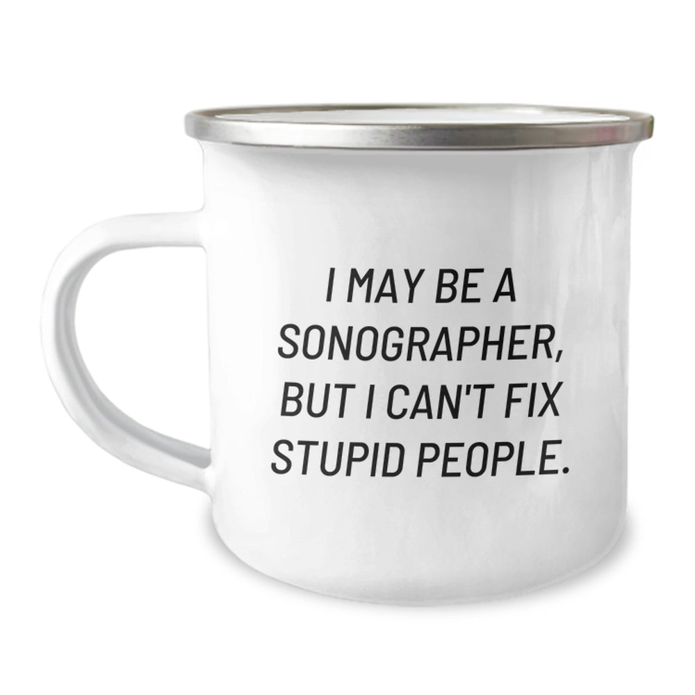 Funny Sonographer Gifts from Friends for Him or Her - 'I May Be A Sonographer, But I Can't Fix Stupid People.' Stainless Steel Camping Mug - Image 1