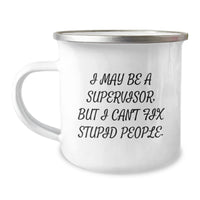 Load image into Gallery viewer, Funny Supervisor Gifts from Friends - I May Be A Supervisor, But I Can&#39;t Fix Stupid People. Birthday Unique Gifts for Supervisor, Camping Mug for Men and Women, Coworkers, and Friends - Image 1
