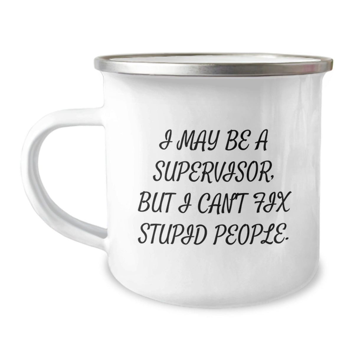 Funny Supervisor Gifts from Friends - I May Be A Supervisor, But I Can't Fix Stupid People. Birthday Unique Gifts for Supervisor, Camping Mug for Men and Women, Coworkers, and Friends - Image 1
