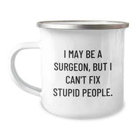 Load image into Gallery viewer, Funny Surgeon Gifts from Friends - I May Be A Surgeon, But I Can&#39;t Fix Stupid People. Camping Mug for Birthday Unique Gifts - Image 1
