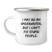 Load image into Gallery viewer, Funny Underwriter Camping Mug Gifts from Friends for Graduation, I May Be An Underwriter, But I Can&#39;t Fix Stupid People., Unique and Humorous Underwriter Appreciation Gifts - Image 1
