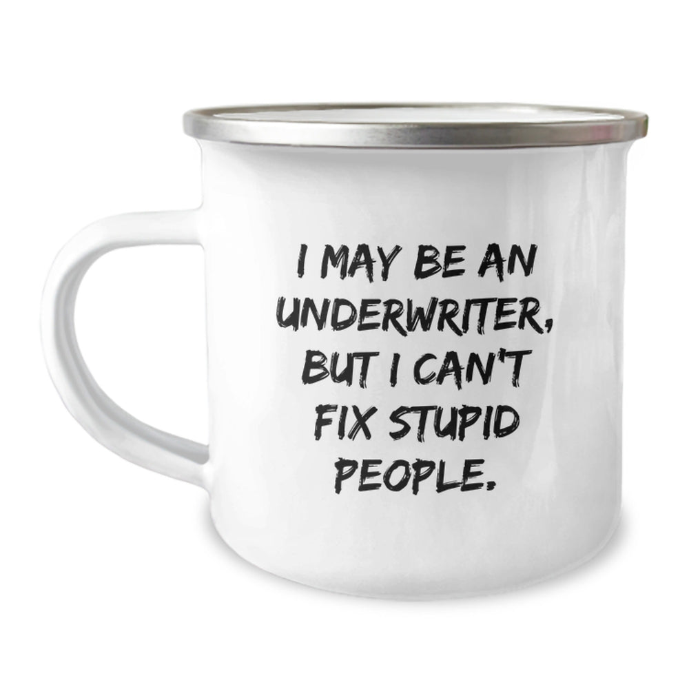 Funny Underwriter Camping Mug Gifts from Friends for Graduation, I May Be An Underwriter, But I Can't Fix Stupid People., Unique and Humorous Underwriter Appreciation Gifts - Image 1