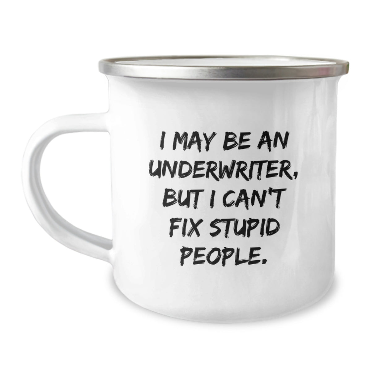 Funny Underwriter Camping Mug Gifts from Friends for Graduation, I May Be An Underwriter, But I Can't Fix Stupid People., Unique and Humorous Underwriter Appreciation Gifts - Image 1