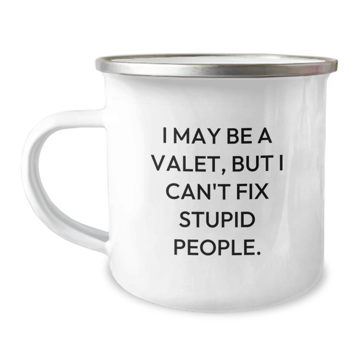 Funny Valet Gifts from Men to Valet Friends for Christmas - Valet Camping Mug, 'I May Be A Valet, But I Can't Fix Stupid People. - Image 1