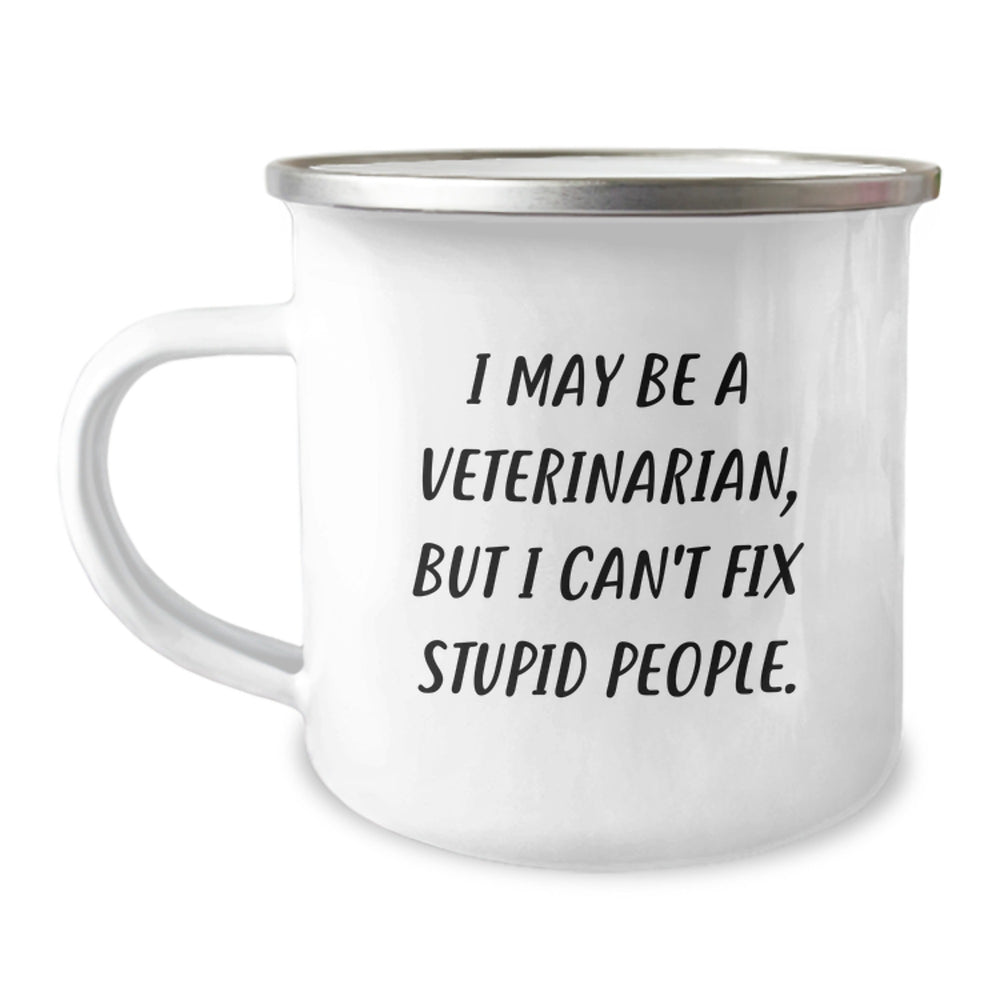 Funny Veterinarian Gifts for Men, Unique Christmas Unique Gifts from Family to Veterinarian Friends, Funny Camping Mug for Veterinarian Lovers, I May Be A Veterinarian, But I Can't Fix Stupid People. - Image 1