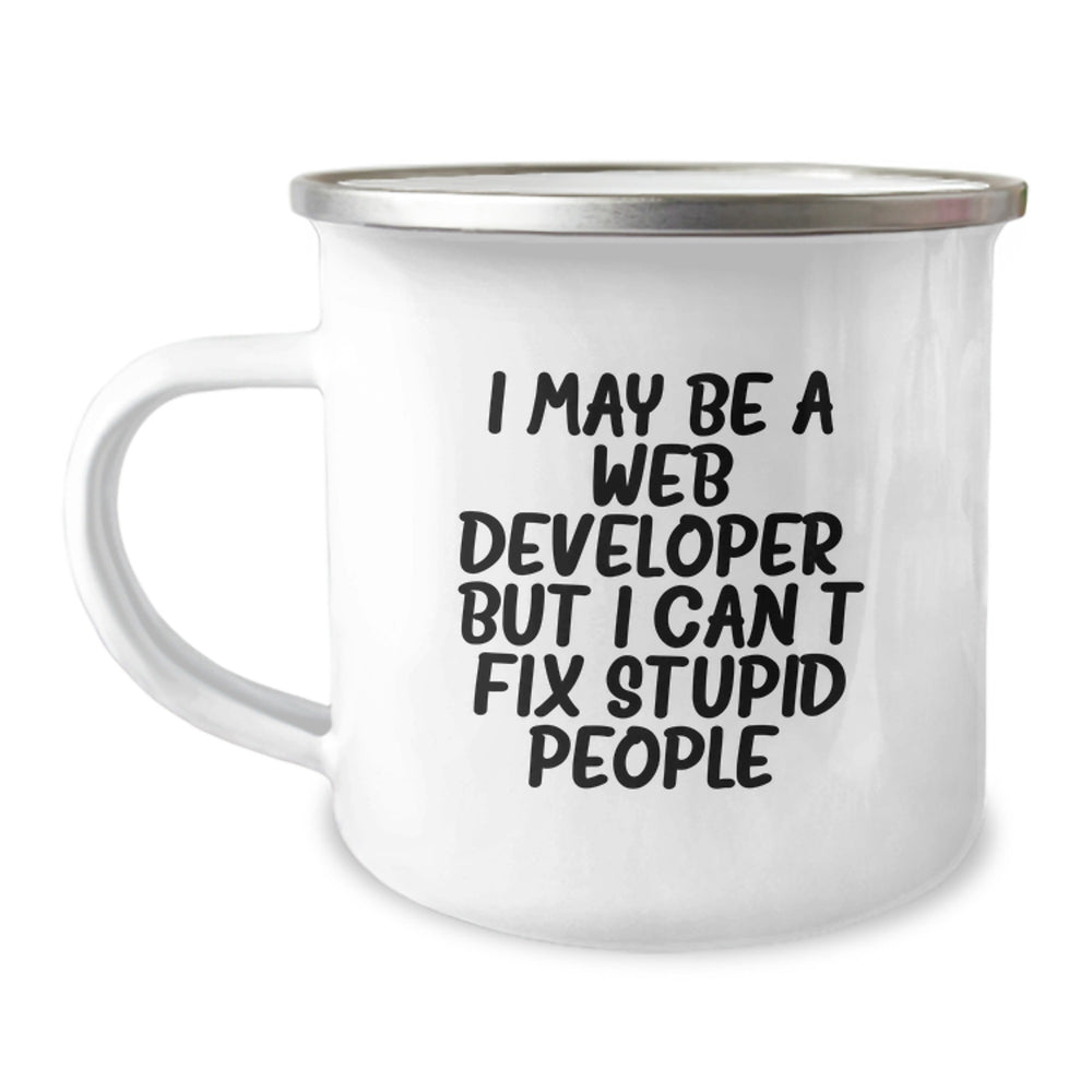 Funny Web Developer Gifts for Men - Christmas Unique Mugs from Friends - Camping Mug with I May Be A Web Developer, But I Can't Fix Stupid People. Quote - Image 1