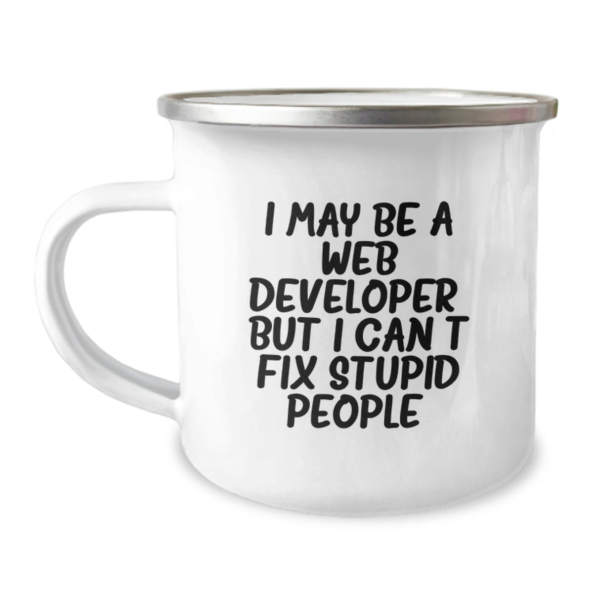 Funny Web Developer Gifts for Men - Christmas Unique Mugs from Friends - Camping Mug with I May Be A Web Developer, But I Can't Fix Stupid People. Quote - Image 1