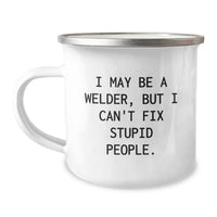 Load image into Gallery viewer, Funny Welder Gifts from Friends and Family for Men and Women, Camping Mug, I May Be A Welder, But I Can&#39;t Fix Stupid People. Christmas Unique Mugs - Image 1
