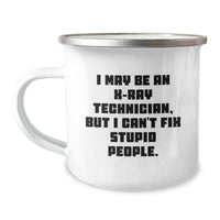 Load image into Gallery viewer, Funny X-Ray Technician Gift for Men - I May Be An X-ray Technician, But I Can&#39;t Fix Stupid People. Christmas Unique Camping Mug Gifts from Friends - Image 1
