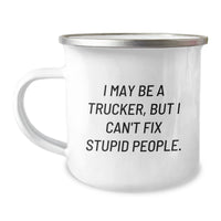 Load image into Gallery viewer, Funny Trucker Gifts from Friends - Camping Mug for Birthday Unique Gifts, I May Be A Trucker, But I Can&#39;t Fix Stupid People., Trucker Mugs for Men - Image 1
