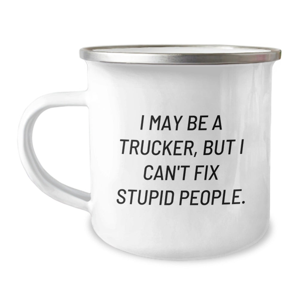 Funny Trucker Gifts from Friends - Camping Mug for Birthday Unique Gifts, I May Be A Trucker, But I Can't Fix Stupid People., Trucker Mugs for Men - Image 1