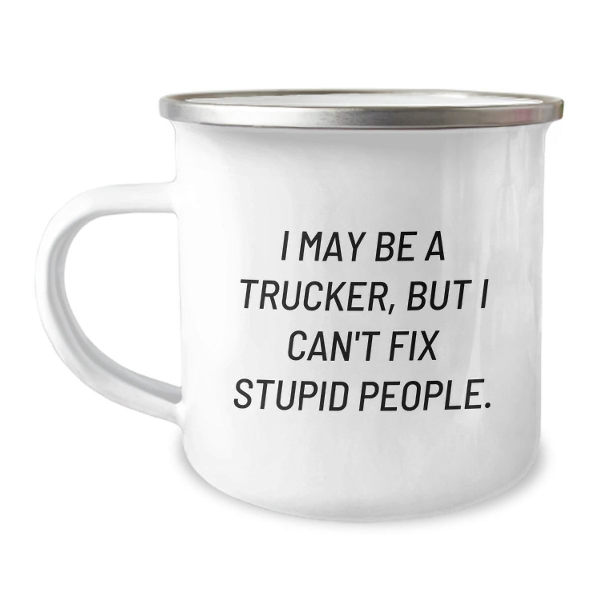 Funny Trucker Gifts from Friends - Camping Mug for Birthday Unique Gifts, I May Be A Trucker, But I Can't Fix Stupid People., Trucker Mugs for Men - Image 1