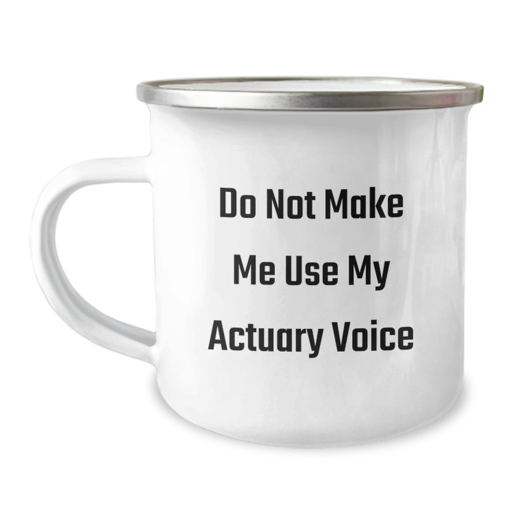 Funny Actuary Gifts: 'Do Not Make Me Use My Actuary Voice' Camping Mug, 12 oz Stainless Steel with Enamel Finish, Gifts from Friends for Birthday Celebration - Image 1