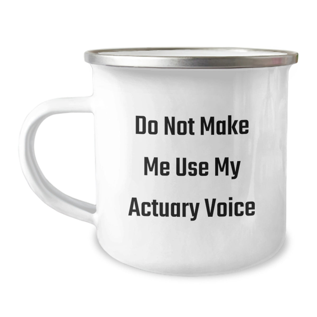 Funny Actuary Gifts: 'Do Not Make Me Use My Actuary Voice' Camping Mug, 12 oz Stainless Steel with Enamel Finish, Gifts from Friends for Birthday Celebration - Image 1