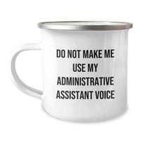Load image into Gallery viewer, Funny Administrative Assistant Gifts from Friends, Unique Camping Mug for Men, Women, or Coworkers, Do Not Make Me Use My Administrative Assistant Voice Graduation Unique Gifts - Image 1
