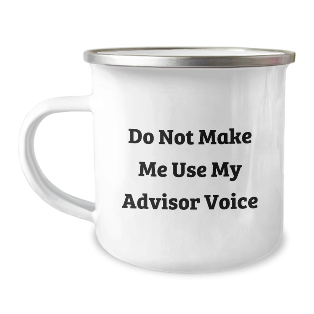Funny Advisor Gifts: Do Not Make Me Use My Advisor Voice Camping Mug for Advisor Birthday, Gifts from Men to Advisor, 12 oz Stainless Steel with Enamel Finish - Image 1