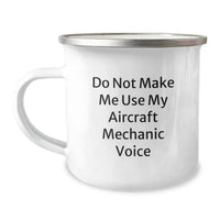 Load image into Gallery viewer, Funny Gifts from Friends to Aircraft Mechanic Men Camping Mug with Do Not Make Me Use My Aircraft Mechanic Voice Quote, Unique Christmas Unique Gifts for Him - Image 1
