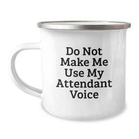 Load image into Gallery viewer, Funny Attendant Gifts: Don&#39;t Make Me Use My Attendant Voice, Camping Mug for Birthday, Gifts from Friends, Gifts for Attendant - Image 1
