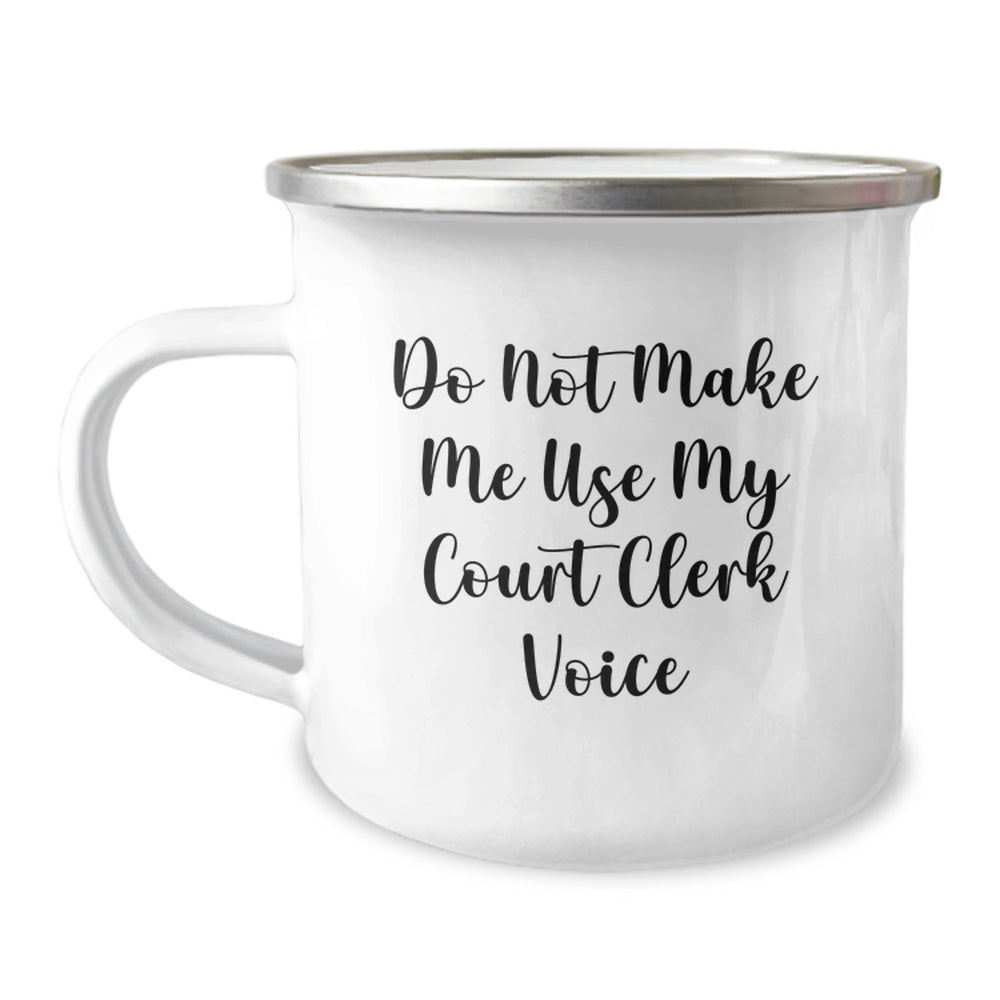 Court Clerk Gifts Funny Camping Mug Do Not Make Me Use My Court Clerk Voice from Family, Birthday Unique Court Clerk Court Clerk Gifts - Image 1