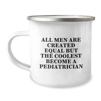 Load image into Gallery viewer, Pediatrician Gifts from Men, Funny Camping Mug for Graduation &#39;All Men Are Created Equal But The Coolest Become A Pediatrician&#39; - Image 1
