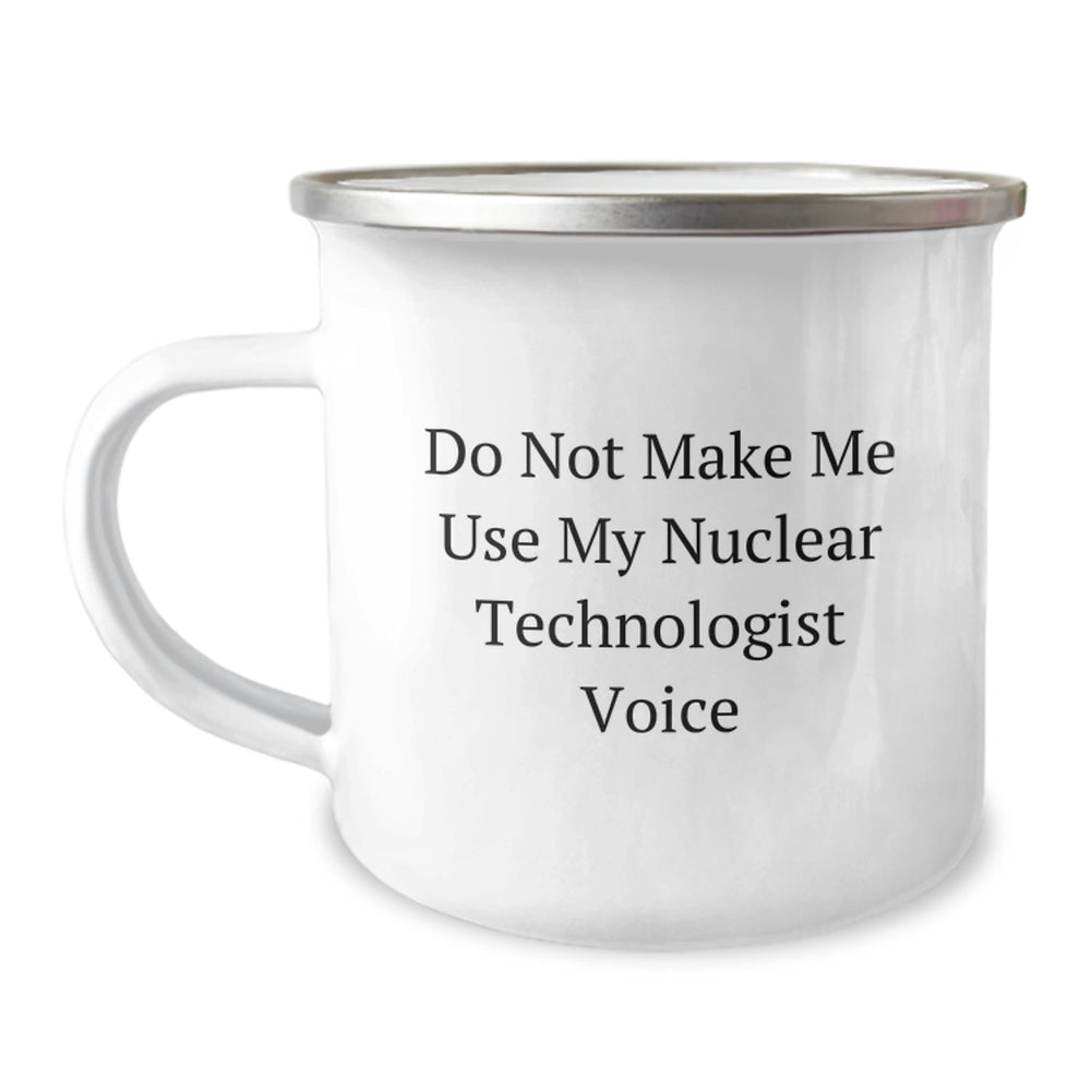 Funny Nuclear Technologist Gifts from Men, Personalized Camping Mug for Nuclear Technologist, Do Not Make Me Use My Nuclear Technologist Voice Christmas Unique Gifts - Image 1