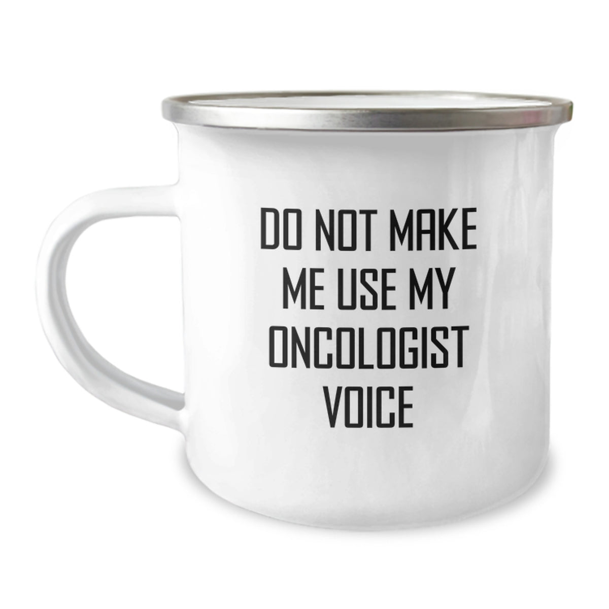 Funny Gifts for Oncologist Men and Women Camping Mug - Do Not Make Me Use My Oncologist Voice - Image 1