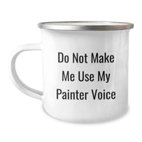 Load image into Gallery viewer, Painter Gifts for Christmas - Funny &#39;Do Not Make Me Use My Painter Voice&#39; Camping Mug for Him, Her, Friend, Family - Unique Artistic Mugs for Painter Enthusiasts - Image 1
