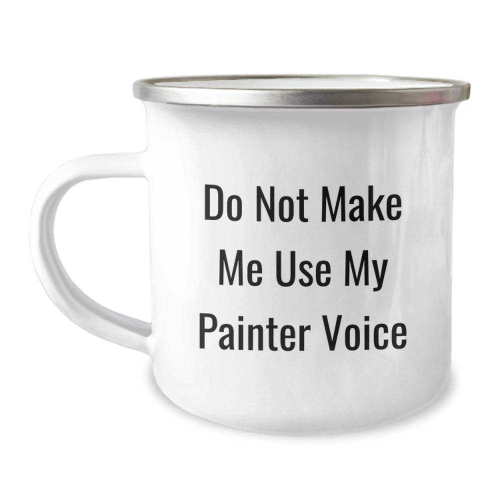 Painter Gifts for Christmas - Funny 'Do Not Make Me Use My Painter Voice' Camping Mug for Him, Her, Friend, Family - Unique Artistic Mugs for Painter Enthusiasts - Image 1
